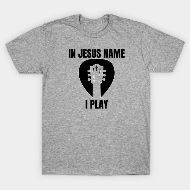 IN JESUS NAME I PLAY (guitar headstock pick cross) T-Shirt by Jedidiah Sousa